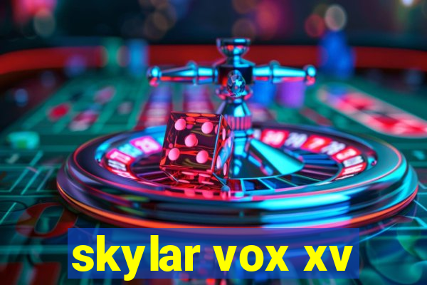 skylar vox xv